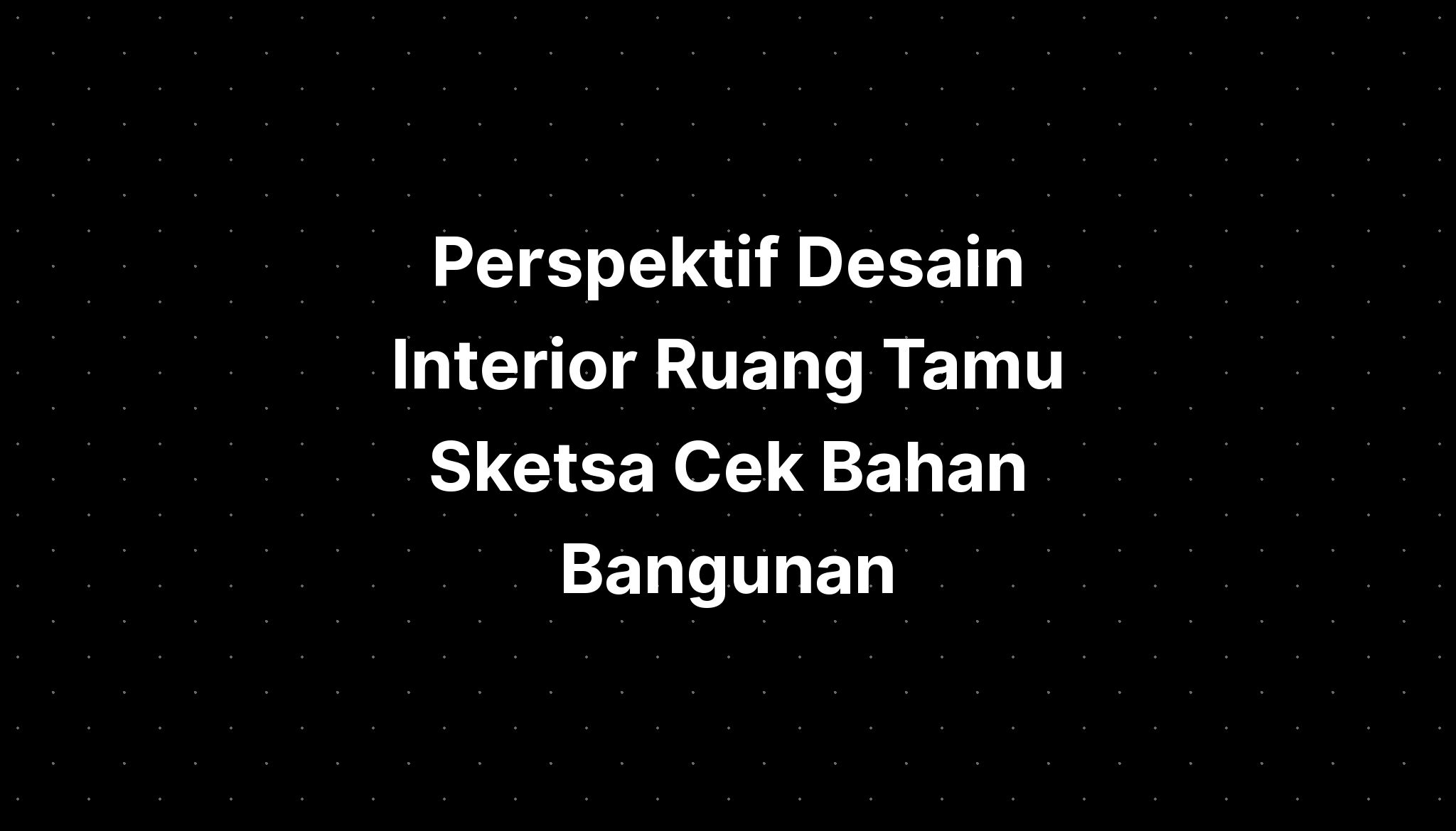 Perspektif Desain Interior Ruang Tamu Sketsa Cek Bahan Bangunan Porn